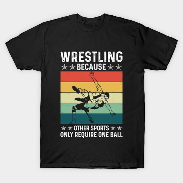 Wrestling Because Other Sports Only Require One Ball T-Shirt by 𝐏𝐫𝐢𝐧𝐜𝐞